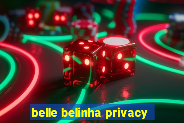 belle belinha privacy